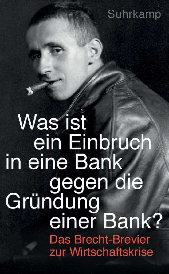 Was ist der Einbruch in eine Bank gegen die Grundung einer Bank? - Bertolt Brecht - Bücher - Suhrkamp Verlag - 9783518466537 - 1. Juni 2016