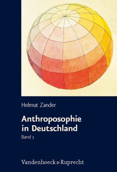 Cover for Helmut Zander · Anthroposophie in Deutschland: Theosophische Weltanschauung Und Gesellschaftliche Praxis 1884-1945 (Paperback Book) (2008)