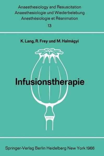 Cover for Konrad Lang · Infusionstherapie: Bericht UEber Das Symposion Des Physiologisch-Chemischen Institutes Und Des Institutes Fur Anaesthesiologie Der Johannes Gutenberg-Universitat Am 29. Und 30. Oktober 1965 in Mainz - Anaesthesiologie Und Intensivmedizin Anaesthesiology a (Paperback Book) [1966 edition] (1966)