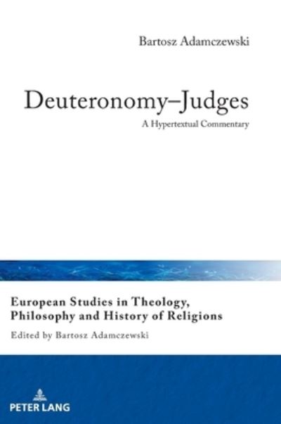 Cover for Bartosz Adamczewski · Deuteronomy-Judges: A Hypertextual Commentary - European Studies in Theology, Philosophy and History of Religions (Hardcover Book) [New edition] (2020)