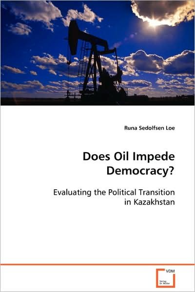 Cover for Runa Sedolfsen Loe · Does Oil Impede Democracy?: Evaluating the Political Transition in Kazakhstan (Pocketbok) (2008)