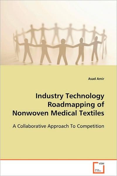 Industry Technology Roadmapping of Nonwoven Medical Textiles: a Collaborative Approach to Competition - Asad Amir - Livros - VDM Verlag Dr. Müller - 9783639105537 - 10 de dezembro de 2008