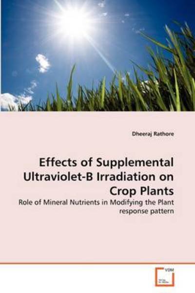 Cover for Dheeraj Rathore · Effects of Supplemental Ultraviolet-b Irradiation on Crop Plants: Role of Mineral Nutrients in Modifying the Plant Response Pattern (Pocketbok) (2011)