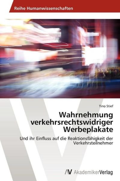 Cover for Tino Stief · Wahrnehmung Verkehrsrechtswidriger Werbeplakate: Und Ihr Einfluss Auf Die Reaktionsfähigkeit Der Verkehrsteilnehmer (Paperback Bog) [German edition] (2012)