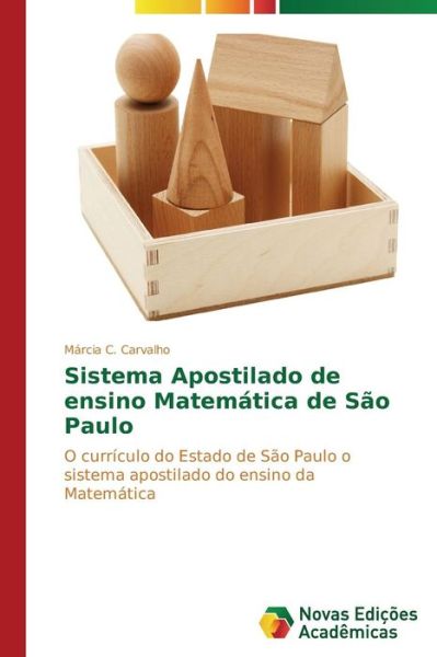 Cover for Márcia  C. Carvalho · Sistema Apostilado De Ensino Matemática De São Paulo: O Currículo Do Estado De São Paulo O Sistema Apostilado Do Ensino Da Matemática (Paperback Book) [Portuguese edition] (2014)