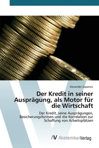 Cover for Zupancic Alexander · Der Kredit in Seiner Auspragung, Als Motor Fur Die Wirtschaft (Paperback Bog) (2015)
