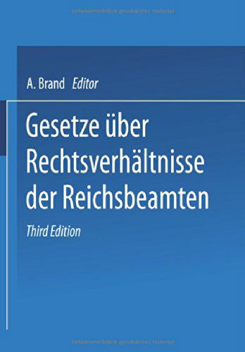 Gesetze UEber Die Rechtsverhaltnisse Der Reichsbeamten: Reichsbeamtengesetz Hinterbliebenenfursorgegesetz Unfallfursorgegesetz - A Brand - Livros - Springer-Verlag Berlin and Heidelberg Gm - 9783642525537 - 1929