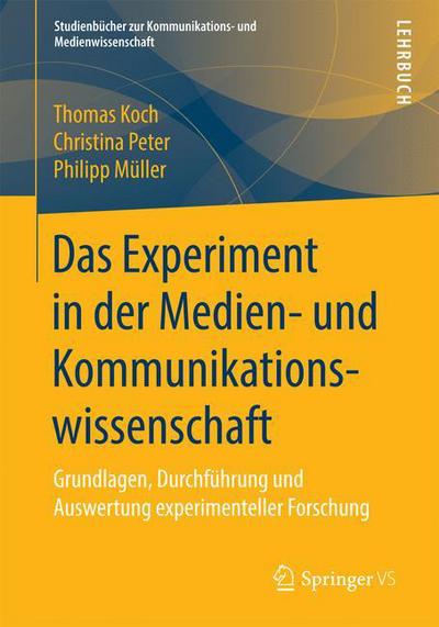 Cover for Thomas Koch · Das Experiment in Der Kommunikations- Und Medienwissenschaft: Grundlagen, Durchfuhrung Und Auswertung Experimenteller Forschung - Studienbucher Zur Kommunikations- Und Medienwissenschaft (Paperback Book) [1. Aufl. 2019 edition] (2018)