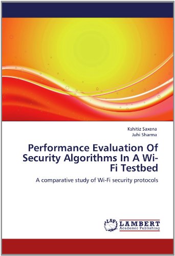 Cover for Juhi Sharma · Performance Evaluation of Security Algorithms in a Wi-fi Testbed: a Comparative Study of Wi-fi Security Protocols (Paperback Book) (2012)
