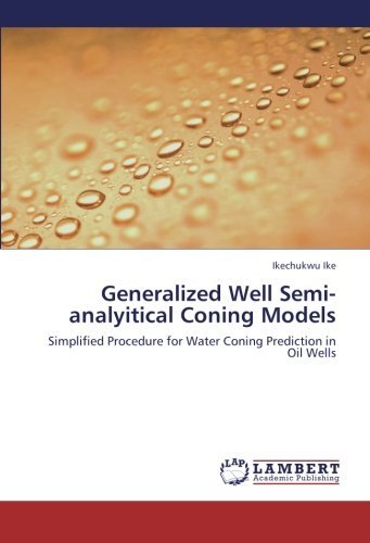 Cover for Ikechukwu Ike · Generalized Well Semi-analyitical Coning Models: Simplified Procedure for Water Coning Prediction in Oil Wells (Taschenbuch) (2012)