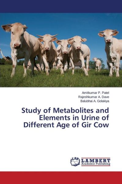 Cover for Patel Amitkumar P · Study of Metabolites and Elements in Urine of Different Age of Gir Cow (Taschenbuch) (2015)