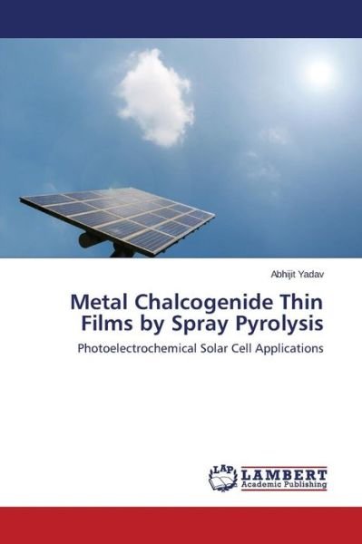 Cover for Yadav Abhijit · Metal Chalcogenide Thin Films by Spray Pyrolysis (Paperback Book) (2015)