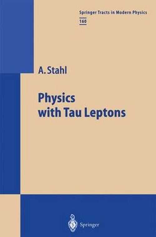 Cover for Achim Stahl · Physics with Tau Leptons - Springer Tracts in Modern Physics (Paperback Book) [Softcover reprint of the original 1st ed. 2000 edition] (2013)