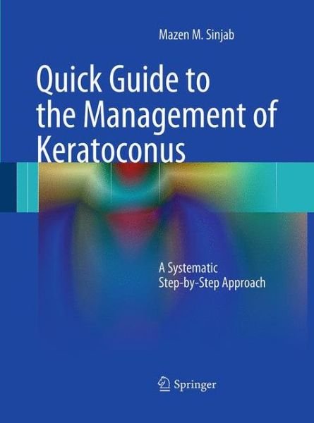 Cover for Mazen M. Sinjab · Quick Guide to the Management of Keratoconus: A Systematic Step-by-Step Approach (Paperback Bog) [Softcover reprint of the original 1st ed. 2012 edition] (2016)