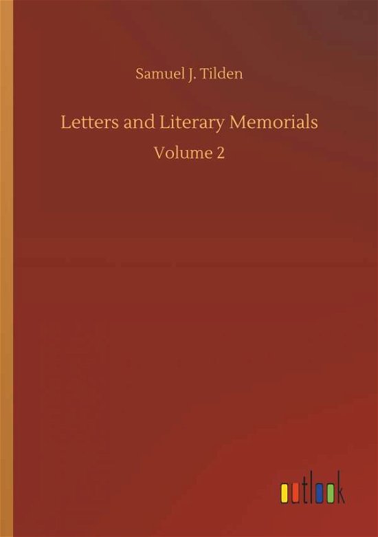 Letters and Literary Memorials - Tilden - Bøger -  - 9783732631537 - 4. april 2018