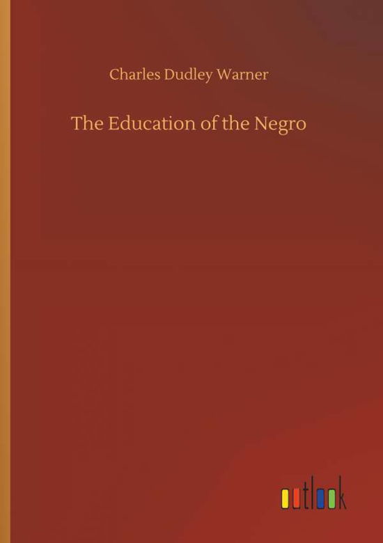 Cover for Charles Dudley Warner · The Education of the Negro (Paperback Book) (2018)