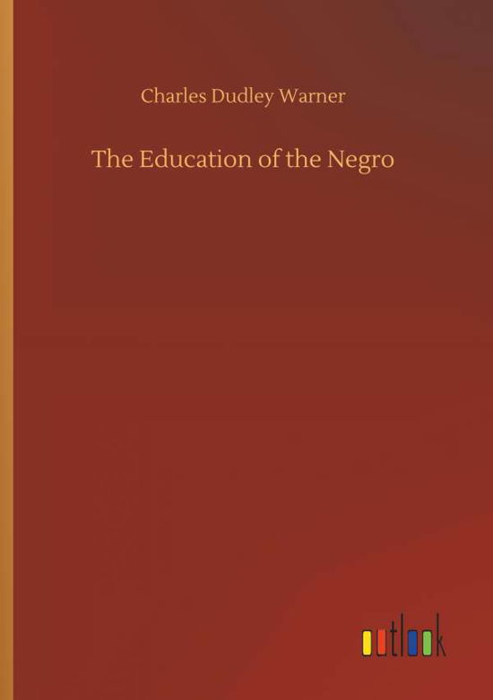 Cover for Charles Dudley Warner · The Education of the Negro (Taschenbuch) (2018)