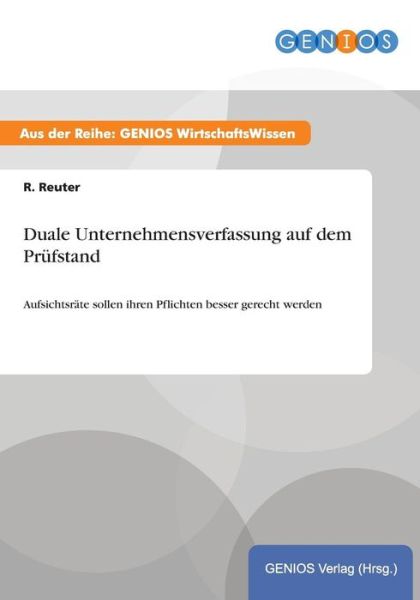 Cover for R Reuter · Duale Unternehmensverfassung auf dem Prufstand: Aufsichtsrate sollen ihren Pflichten besser gerecht werden (Paperback Book) (2015)