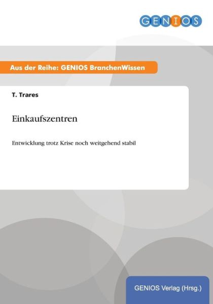 Cover for T Trares · Einkaufszentren: Entwicklung trotz Krise noch weitgehend stabil (Paperback Book) (2015)