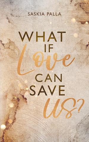 What if love can save us? - Saskia Palla - Books - BoD – Books on Demand - 9783739223537 - March 10, 2023