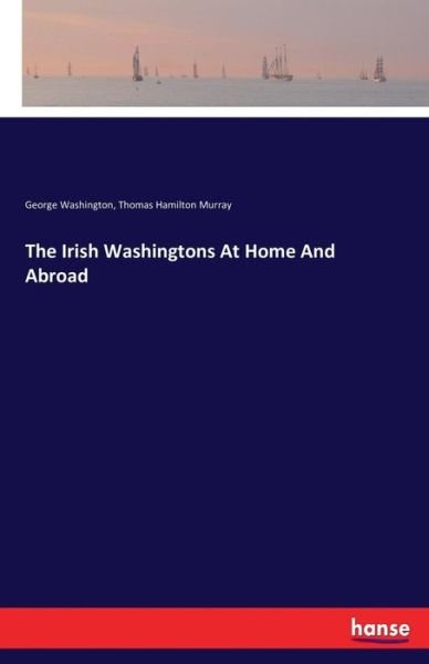 Cover for George Washington · The Irish Washingtons At Home And Abroad (Taschenbuch) (2016)