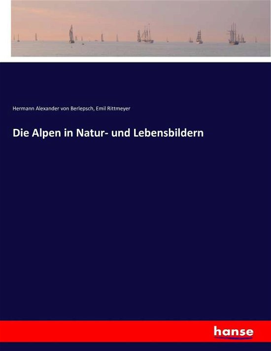 Cover for Berlepsch · Die Alpen in Natur- und Leben (Buch) (2016)