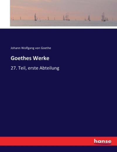 Goethes Werke - Johann Wolfgang von Goethe - Books - Bod Third Party Titles - 9783744636537 - July 5, 2017