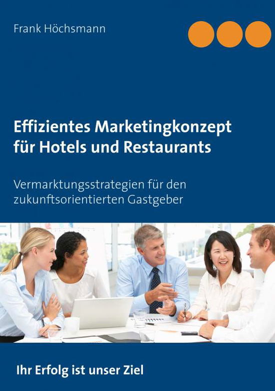 Cover for Frank Hoechsmann · Effizientes Marketingkonzept fur Hotels und Restaurants: Vermarktungsstrategien fur den zukunftsorientierten Gastgeber (Paperback Book) (2020)