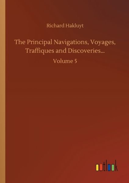 Cover for Richard Hakluyt · The Principal Navigations, Voyages, Traffiques and Discoveries...: Volume 5 (Paperback Book) (2020)