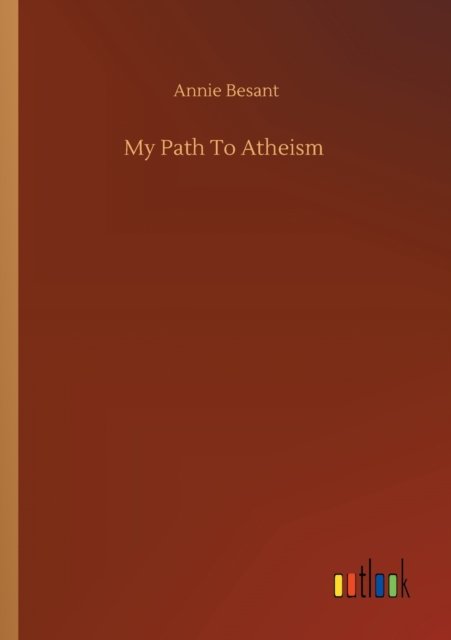 Cover for Annie Besant · My Path To Atheism (Paperback Bog) (2020)
