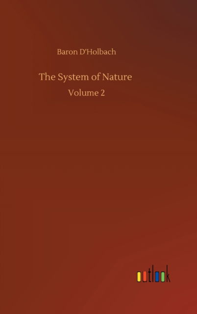 Cover for Baron D'Holbach · The System of Nature: Volume 2 (Hardcover Book) (2020)