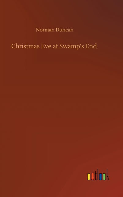 Cover for Norman Duncan · Christmas Eve at Swamp's End (Hardcover Book) (2020)
