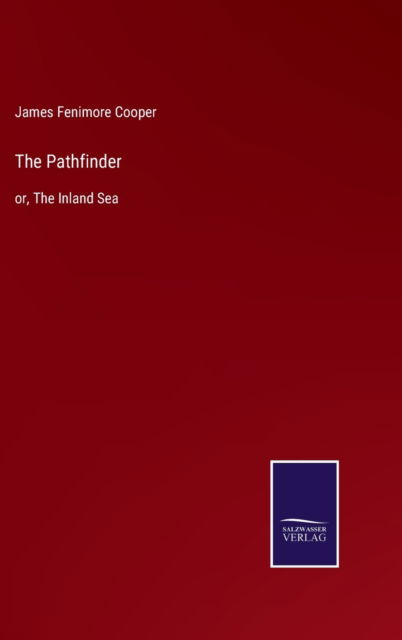 The Pathfinder - James Fenimore Cooper - Książki - Salzwasser-Verlag - 9783752585537 - 11 marca 2022