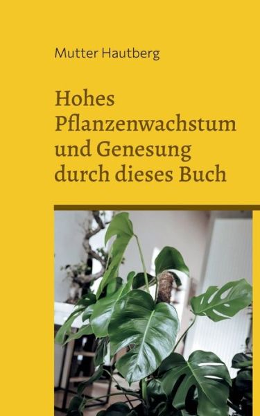 Hohes Pflanzenwachstum und Genesung durch dieses Buch: Impragnierte energetische Naturwellen - Mutter Hautberg - Livros - Books on Demand - 9783756222537 - 19 de setembro de 2022