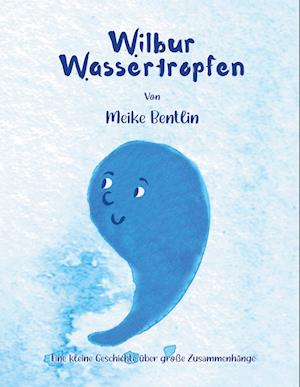Cover for Meike Bentlin · Wilbur und Wonda Wassertropfen (Book) (2023)