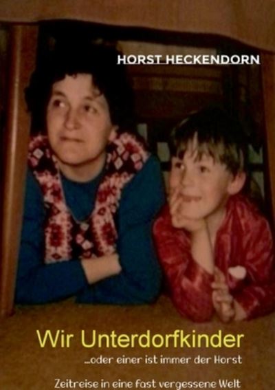 Cover for Horst Heckendorn · Wir Unterdorfkinder (Book) (2024)