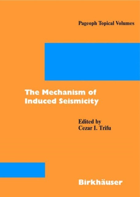 Cover for C I Trifu · The Mechanism of Induced Seismicity - Pageoph Topical Volumes (Taschenbuch) [2002 edition] (2002)