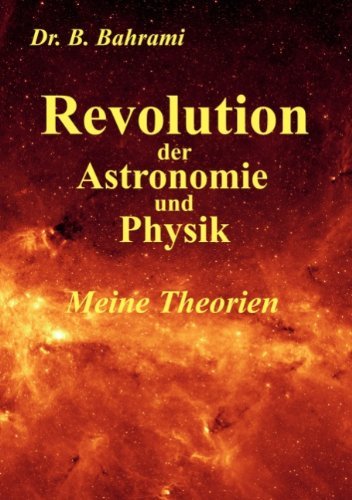 Cover for Bahram Bahrami · Revolution Der Astronomie Und Physik, Meine  Theorien (Paperback Bog) [German edition] (2007)