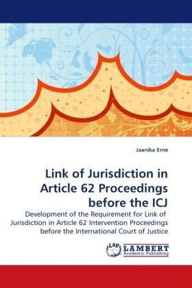 Cover for Jaanika Erne · Link of Jurisdiction in Article 62 Proceedings Before the Icj: Development of the Requirement for Link of  Jurisdiction in Article 62 Intervention Proceedings Before the International Court of Justice (Pocketbok) (2009)
