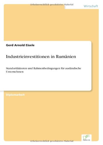 Cover for Gerd Arnold Eisele · Industrieinvestitionen in Rumanien: Standortfaktoren und Rahmenbedingungen fur auslandische Unternehmen (Pocketbok) [German edition] (1997)