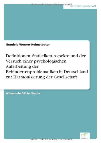 Cover for Gundela Werner-Helmstadter · Definitionen, Statistiken, Aspekte und der Versuch einer psychologischen Aufarbeitung der Behindertenproblematiken in Deutschland zur Harmonisierung der Gesellschaft (Paperback Book) [German edition] (2005)