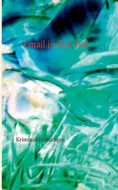 Cover for CM Gross · Email in den Tod: Kriminalerzahlungen (Pocketbok) (2016)