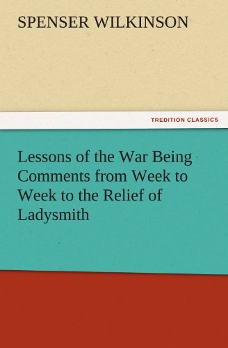 Cover for Spenser Wilkinson · Lessons of the War Being Comments from Week to Week to the Relief of Ladysmith (Tredition Classics) (Paperback Bog) (2011)