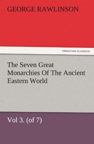 Cover for George Rawlinson · The Seven Great Monarchies of the Ancient Eastern World, Vol 3. (Of 7): Media the History, Geography, and Antiquities of Chaldaea, Assyria, Babylon, ... Maps and Illustrations. (Tredition Classics) (Paperback Book) (2011)