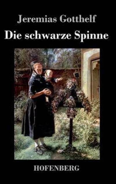 Die Schwarze Spinne - Jeremias Gotthelf - Books - Hofenberg - 9783843032537 - April 18, 2016