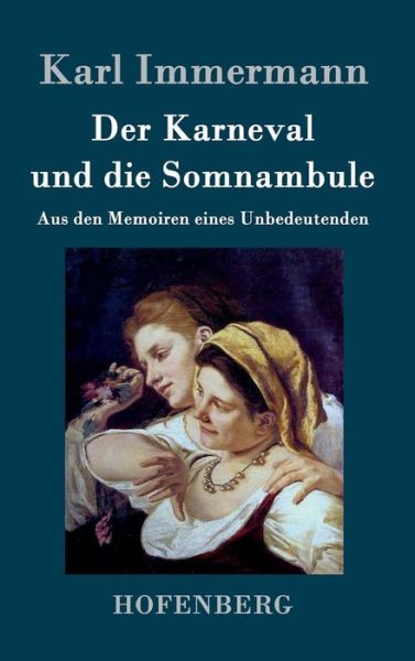 Cover for Karl Immermann · Der Karneval Und Die Somnambule (Gebundenes Buch) (2015)