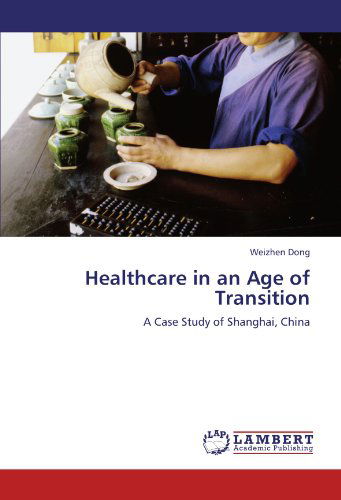 Cover for Weizhen Dong · Healthcare in an Age of Transition: a Case Study of Shanghai, China (Paperback Book) (2011)