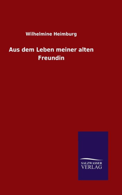 Cover for Wilhelmine Heimburg · Aus Dem Leben Meiner Alten Freundin (Hardcover Book) (2015)