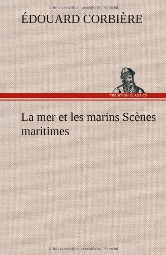 Cover for Douard Corbi Re · La Mer et Les Marins Sc Nes Maritimes (Hardcover bog) [French edition] (2012)