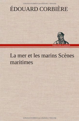 Cover for Douard Corbi Re · La Mer et Les Marins Sc Nes Maritimes (Gebundenes Buch) [French edition] (2012)